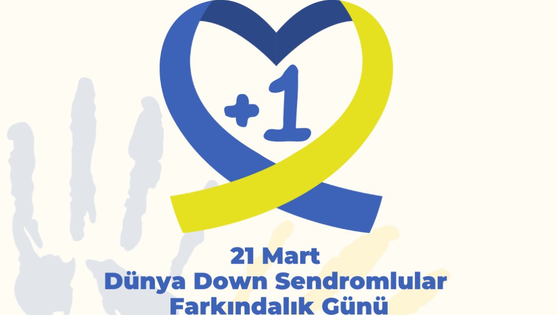 21 Mart Dünya Down Sendromlular Farkındalık Günü