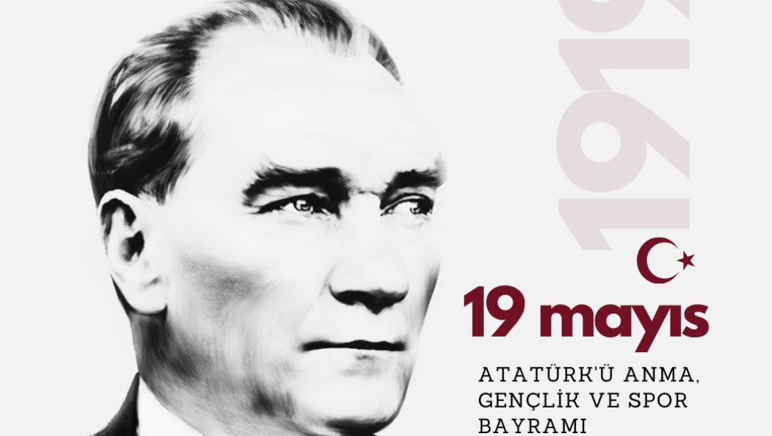 19 MAYIS ATATÜRK'Ü ANMA GENÇLİK VE  SPOR BAYRAMI  KUTLU OLSUN